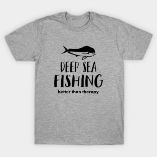 Deep Sea Fishing Better Than Therapy T-Shirt